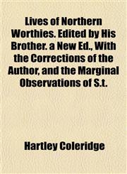 Lives of Northern Worthies. Edited by His Brother. a New Ed., With the Corrections of the Author, and the Marginal Observations of S.t.,1153009897,9781153009898