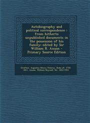 Autobiography and Political Correspondence From Hitherto Unpublished Documents in the Possession of His Family; Edited by Sir William R. Anson - Prim,1294360620,9781294360629