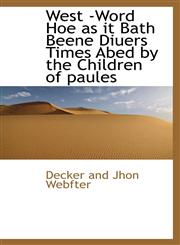 West -Word Hoe as it Bath Beene Diuers Times Abed by the Children of paules,1110542607,9781110542604