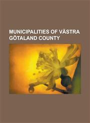 Municipalities of V Stra G Taland County Gothenburg and Bohus, North Lvsborg, Skaraborg, South Lvsborg, Tanum Municipality,1157258107,9781157258100