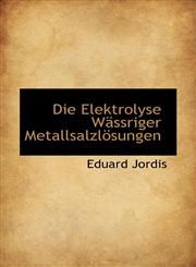 Die Elektrolyse Wässriger Metallsalzlösungen,1110186541,9781110186549