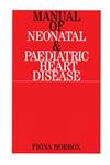 Manual of Neonatal and Paediatric Heart Disease 1st Edition,1861562446,9781861562449