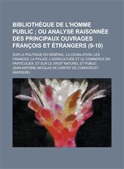 Bibliotheque de L'Homme Public; Sur La Politique En General, La Legislation, Les Finances, La Police, L'Agriculture Et Le Commerce En Particulier, Et,1150735279,9781150735271