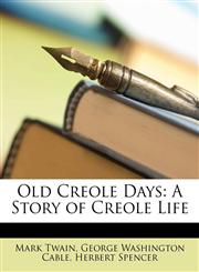 Old Creole Days A Story of Creole Life,1145158463,9781145158467