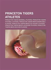 Princeton Tigers athletes Princeton Tigers baseball players, Princeton Tigers football players, Princeton Tigers men's basketball players,1158151543,9781158151547