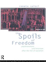 The Spoils of Freedom Psychoanalysis, Feminism and Ideology After the Fall of Socialism,041507357X,9780415073578