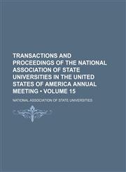 Transactions and Proceedings of the National Association of State Universities in the United States of America Annual Meeting (Volume 15),1154167534,9781154167535