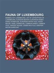 Fauna of Luxembourg Mammals of Luxembourg, List of Lepidoptera of Luxembourg, Eurasian Beaver, European Rabbit, Edible dormouse,1155183150,9781155183152