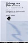 Shakespeare and Modern Theatre The Performance of Modernity,0415219841,9780415219846