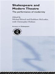 Shakespeare and Modern Theatre The Performance of Modernity,0415219841,9780415219846