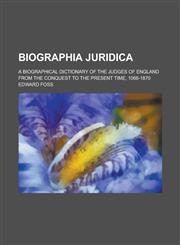 Biographia Juridica; A Biographical Dictionary of the Judges of England from the Conquest to the Present Time, 1066-1870,1154993086,9781154993080