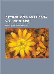 Archaelogia Americana Volume 3 (1857),1151025100,9781151025104