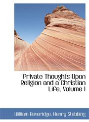 Private Thoughts Upon Religion and a Christian Life, Volume I,1110004575,9781110004577