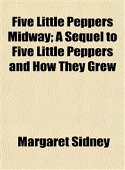 Five Little Peppers Midway; A Sequel to Five Little Peppers and How They Grew,1150771380,9781150771385
