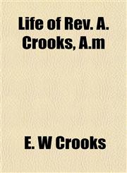 Life of Rev. A. Crooks, A.m,1152477781,9781152477780