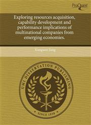 Exploring resources acquisition, capability development and performance implications of multinational companies from emerging economies.,124354791X,9781243547910