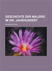Geschichte Der Malerei Im XIX. Jahrhundert,115352466X,9781153524667