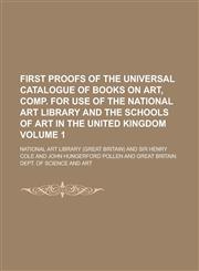 First proofs of the Universal Catalogue of Books on Art, comp. for use of the National Art Library and the schools of art in the United Kingdom Volume 1,123013736X,9781230137360