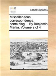 Miscellaneous correspondence, containing ... By Benjamin Martin.  Volume 2 of 4,1170851479,9781170851470