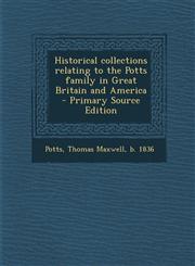 Historical collections relating to the Potts family in Great Britain and America  - Primary Source Edition,1295701553,9781295701551
