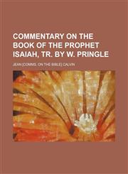 Commentary on the Book of the Prophet Isaiah, Tr. by W. Pringle,1459097858,9781459097858
