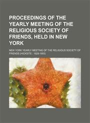 Proceedings of the Yearly Meeting of the Religious Society of Friends, held in New York,1151241784,9781151241788