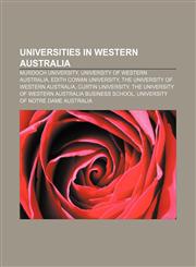 Universities in Western Australia Murdoch University, University of Western Australia, Edith Cowan University,115665016X,9781156650165