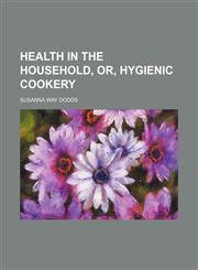Health in the Household, Or, Hygienic Cookery,1150261269,9781150261268