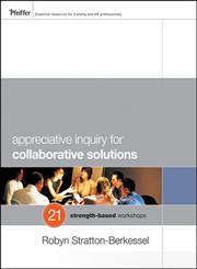 Appreciative Inquiry for Collaborative Solutions 21 Strength-Based Workshops,0470483164,9780470483169