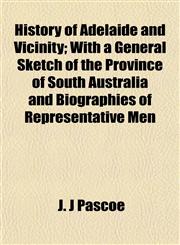 History of Adelaide and Vicinity; With a General Sketch of the Province of South Australia and Biographies of Representative Men,1152832646,9781152832640