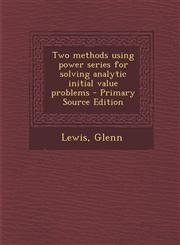 Two methods using power series for solving analytic initial value problems - Primary Source Edition,1294050044,9781294050049