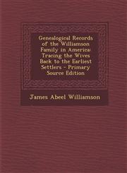 Genealogical Records of the Williamson Family in America Tracing the Wives Back to the Earliest Settlers - Primary Source Edition,1293691240,9781293691243