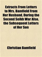 Extracts From Letters to Mrs. Bamfield From Her Husband, During the Second Seikh War Also, the Subsequent Letters of Her Son,1152655361,9781152655362