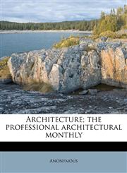 Architecture; the professional architectural monthly,1172843538,9781172843534