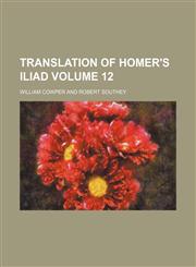 Translation of Homer's Iliad Volume 12,1153839393,9781153839396