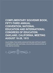 Complimentary Souvenir Book, Fifty-Third Annual Convention, National Education and International Congress of Education. Oakland, California, Meeting a,1154978125,9781154978124