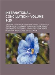 International conciliation (Volume 1-25),1154268489,9781154268485