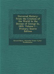 Universal History From the Creation of the World to the Decease of George Iii, 1820, Volume 1 - Primary Source Edition,1295007134,9781295007134