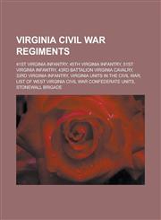 Virginia Civil War regiments 41st Virginia Infantry, 45th Virginia Infantry, 51st Virginia Infantry, 43rd Battalion Virginia Cavalry, 33rd Virginia Infantry, Virginia units in the Civil War,1157159079,9781157159070