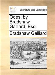 Odes, by Bradshaw Galliard, Esq.,1140937685,9781140937685