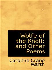 Wolfe of the Knoll and Other Poems,1116848694,9781116848694