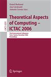 Theoretical Aspects of Computing - ICTAC 2006 Third International Colloquium, Tunis, Tunisia, November 20-24, 2006 Proceedings,3540488154,9783540488156