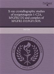 X-ray crystallographic studies of synaptotagmin 1-C2A, hFGFR2-D2 and complex of hFGFR2-D2 FGF1:SOS.,1243577673,9781243577672