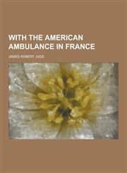 With the American Ambulance in France,1230280928,9781230280929