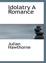 Idolatry A Romance,1117214524,9781117214528