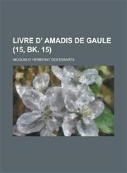 Livre D' Amadis de Gaule (15, Bk. 15 ),1234608316,9781234608316