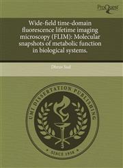 Wide-field time-domain fluorescence lifetime imaging microscopy (FLIM) Molecular snapshots of metabolic function in biological systems.,1243578947,9781243578945