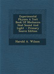 Experimental Physics a Text Book of Mechanics Heat Sound and Light - Primary Source Edition,1289586543,9781289586546