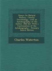 Essays on Natural History, Chiefly Ornithology. with an Autobiography of the Author. 2nd Ser With a Continuation of the Autobiography - Primary Sourc,1289369275,9781289369279