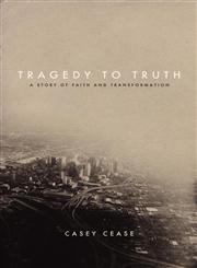 Tragedy to Truth A Story of Faith and Transformation,1935909614,9781935909613